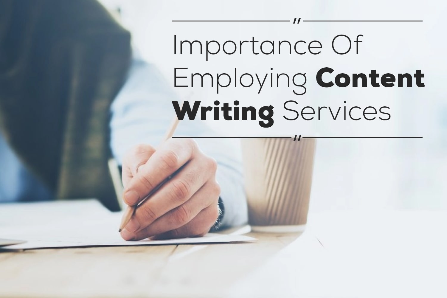 The Importance Of Employing Content Writing Services For Your Company