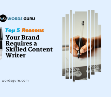 top 5 reasons your brand requires skilled content writer