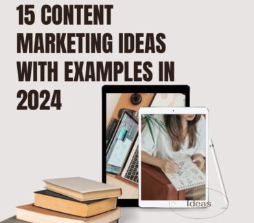 15 content marketing ideas with examples in 2024