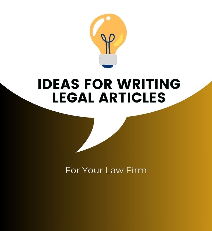 here were we give you Ideas For Writing Legal Articles for your law firms .