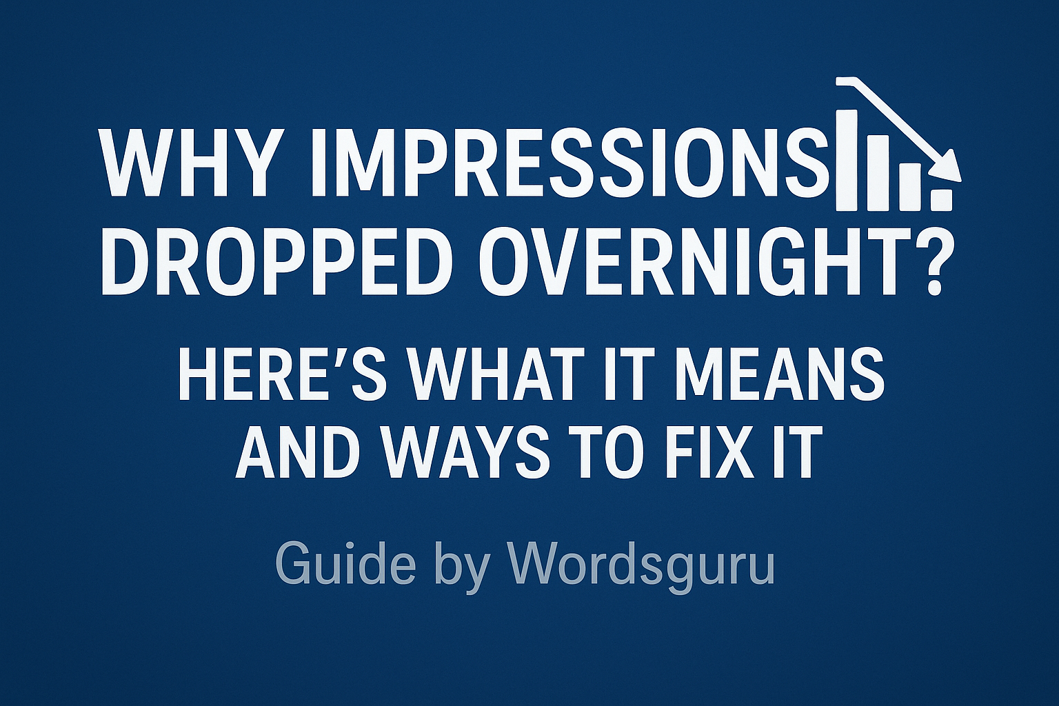 Why Impressions Dropped Overnight? Here’s What It Means and Ways to Fix It